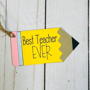 Teacher Gift Tags, Pencil Gift Tags for Teachers, Teacher Appreciation, Best Teacher Ever Gift Tag, Teacher Pencil Tag, Gift Tag for Teacher