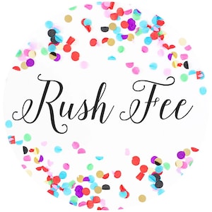 May include: White circular graphic with the words "Rush Fee" in elegant black script, surrounded by colorful confetti in red, gold, blue, purple, and pink. The confetti is scattered around the text, creating a festive design.