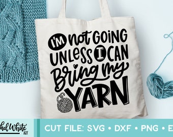 I'm not Going Unless I Can Bring my Yarn SVG, Hand Lettered Cut File, Cricut, Silhouette, Cut File, Vector Illustration, Instant Download