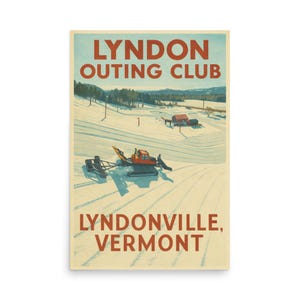 May include: Vintage poster print for the Lyndon Outing Club in Lyndonville, Vermont. The poster features a snow groomer on a snowy slope, with the club's name in large red letters at the top and the town name at the bottom.