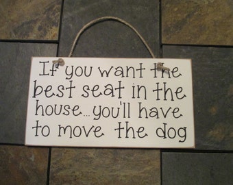 If You Want The Best Seat in the House Wood Sign, Pet Decor, Funny Dog Sign, Humorous Sign, Home Decor, Move Dog Sign