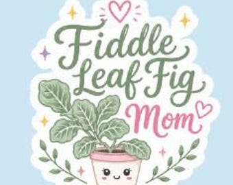 Fiddle Leaf Fig Mom | 3 inch Sticker Decal