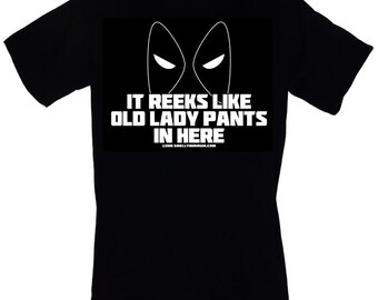 It Reeks Like Old Lady Pants In Here T-SHIRT Funny DEADPOOL quote Sizes S-3XL
