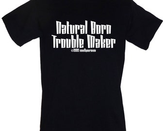 Natural Born Trouble Maker T-SHIRT Size S-3XL (funny cheeky childish immature)