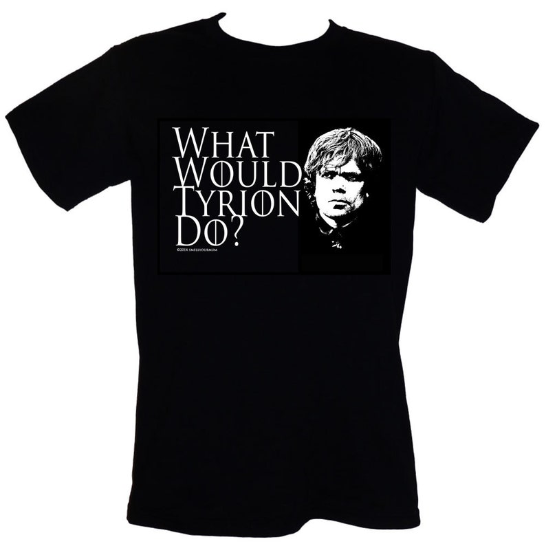 What Would Tyrion Do T-SHIRT Sizes S-3XL Tyrion | Etsy