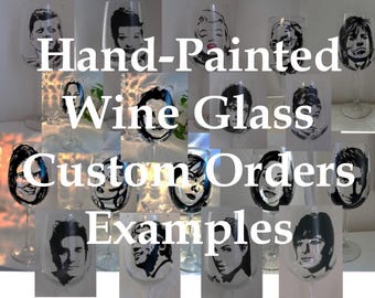 Hand-Painted Wine Glass - CUSTOM ORDER, Famous People, Friends, Families