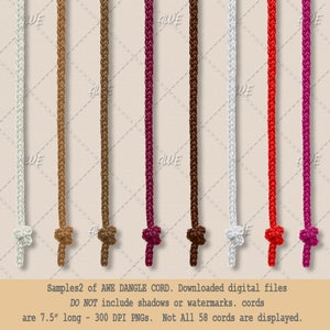 May include: A set of eight 7.5 inch long cords in various colors, including brown, burgundy, white, and red. The cords are made of a braided material and have a knotted end. The text "Samples2 of AWE DANGLE CORD. Downloaded digital files DO NOT include shadows or watermarks. cords are 7.5" long - 300 DPI PNGs. Not All 58 cords are displayed." is at the bottom of the image.