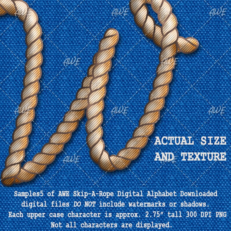 May include: A rope alphabet letter W made of brown rope with a textured surface. The letter is on a blue background. The text "ACTUAL SIZE AND TEXTURE" is below the letter. The text "Samples5 of AWE Skip-A-Rope Digital Alphabet Downloaded digital files DO NOT include watermarks or shadows. Each upper case character is approx. 2.75" tall 300 DPI PNG Not all characters are displayed." is below the text.