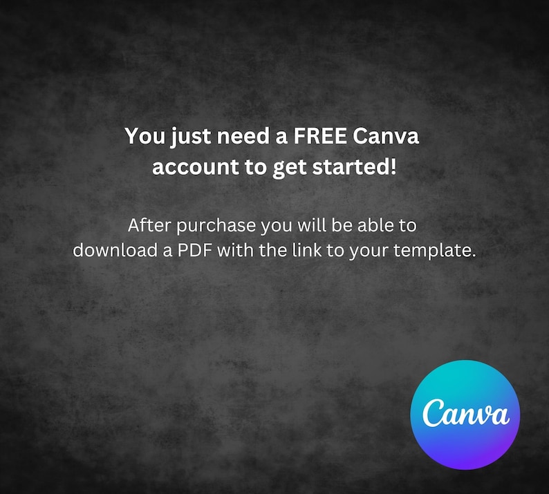 May include: Text on a dark gray background that reads "You just need a FREE Canva account to get started! After purchase you will be able to download a PDF with the link to your template." A blue, purple, and teal circle with the word "Canva" in white text is in the lower right corner.