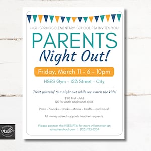 May include: A flyer for a Parents Night Out event at High Springs Elementary School. The flyer is decorated with a banner of orange, blue, and yellow triangles. The text reads "Parents Night Out!" with the date and time of the event: Friday, March 11 - 6 - 10pm. The location is HSES Gym - 123 Street - City. The flyer also includes information about the cost of the event, which is $20 for the first child and $5 for each additional child. The flyer also lists the activities that will be offered, including pizza, snacks, drinks, a movie, crafts, and more. The flyer states that all money raised will support teacher requests. The flyer also includes contact information for the HSES PTA: schooleschool.com and (123) 123-1234.