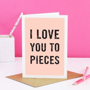 I Love You Card, I Love You To Pieces, Cute Anniversary card, romantic card, love cards, Valentine&#39;s Day, Romantic Birthday Card