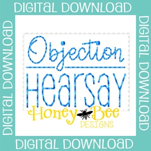 May include: Blue and white embroidery design with the text "Objection Hearsay" and the logo "Honey Bee Designs".