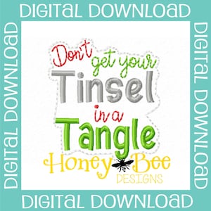 May include: Embroidered design with the text "Don't get your tinsel in a tangle" in red, green, and gray lettering. Below the text is a yellow bee with the words "Honey Bee Designs" in yellow.