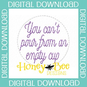 May include: Purple embroidery design on a white background with the text "You can't pour from an empty cup" and the logo "Honey Bee Designs".