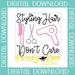 May include: A digital embroidery design featuring a hair dryer, scissors, and comb with the text "Styling Hair Don't Care" and the logo "Honey Bee Designs".