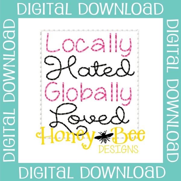 Funny Feltie Design, Funny Feltie File, Feltie File, Feltie Embroidery Design, Locally Hated Globally Loved Feltie File