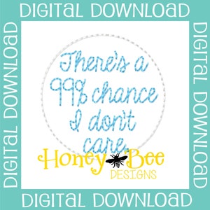 Grappig Feltie Design, Funny Feltie File, Feltie File, Feltie Embroidery Design, Er is een kans van 99% dat het me niet kan schelen Feltie File