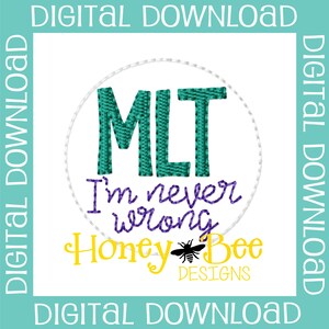 May include: A teal blue circle with the text "MLT I'm never wrong" in purple text. Below the circle is the text "Honey Bee Designs" in yellow and black.