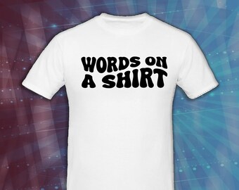 Words on a Shirt, funny t-shirt, humorous t-shirt, Obvious humor,