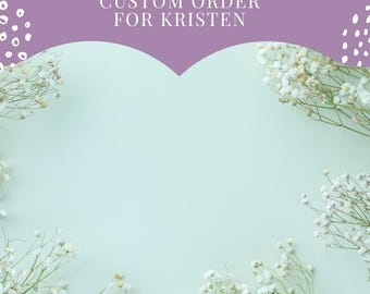 Custom order For Kristen