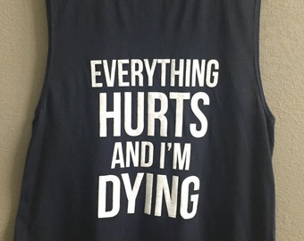Everything Hurts and I'm Dying  Women's Muscle Tank Top