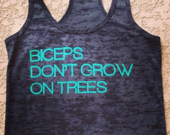 Biceps Don't Grow on Trees women's racerback burnout tank top
