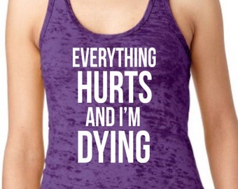 Everything Hurts and I'm Dying women's racerback burnout tank top