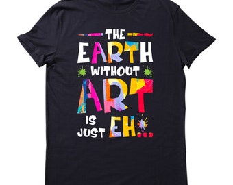 earth without art is just eh shirt