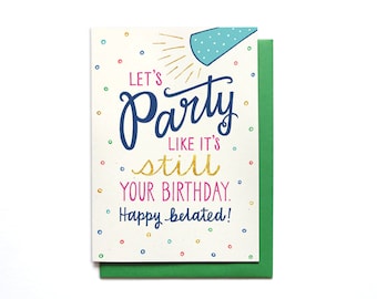 Belated Birthday Card - Let's Party Like It's Still Your Birthday - Late Birthday Card