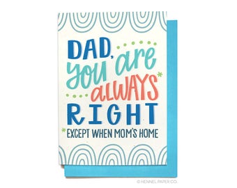 Funny Fathers Day Card - Dad you are always right except when moms home - Card for Dad - Dad Birthday Card - FD34