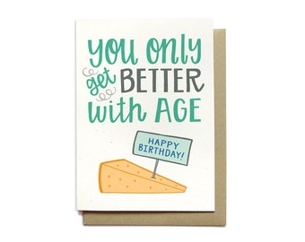 Funny Birthday Card - You Only Get Better with Age - Cheese Birthday Card - Happy Birthday Card - BD42