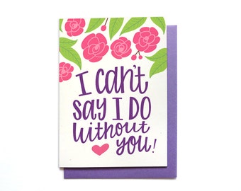 SALE - Bridal Party Card - I cant say I do without you - Bridesmaid Card - Maid of Honor - Matron of Honor - Flower Girl Wedding Party BR13