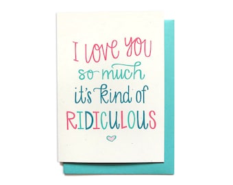 Funny Love Card - I Love You - Ridiculous - Anniversary Card - LV26