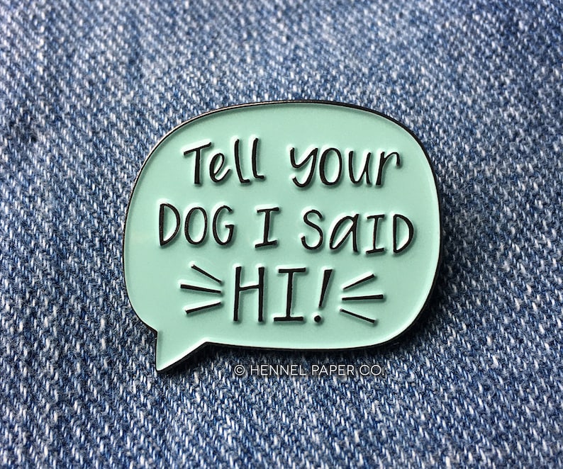 Tell Your Dog I Said Hi Enamel Pin Dog Person Pin Funny Dog Enamel Pin Dog Lover gift Gifts for her under 15 Hennel Paper Co. image 1