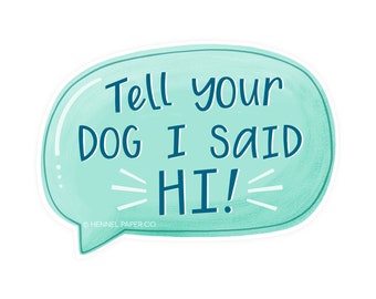 Funny Dog Magnet - Tell your dog I said Hi Magnet - Dog Mom Gift - Mothers Day Gift - Car Refrigerator Fridge Magnet - Hennel Paper Co.