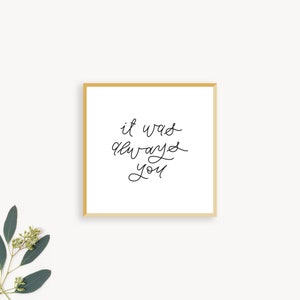 It Was Always You Digital Download Art Print • Love Quote • Wall Art • Modern Hand Lettering Home Decor