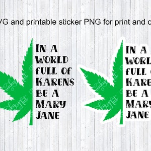 Dans un monde plein de Karens, soyez une Mary Jane SVG, PNG, Téléchargement numérique, Impression et coupe d’autocollants 420, Et SVG, Drôle de fichier de coupe Cricut