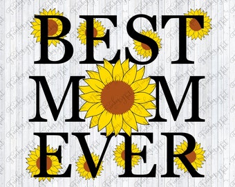 Best Mom Ever PNG, Sublimation Mother's Day, Sunflower Mom PNG, Printable Card, Cricut, Silhouette, Sublimation, Mother's Day Gift