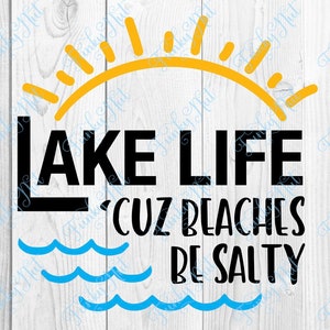 May include: A graphic design with a yellow sun and blue waves. The text reads "Lake Life 'Cuz Beaches Be Salty".
