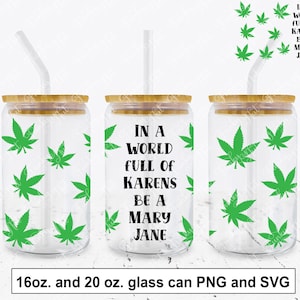 May include: Three clear glass tumblers with a bamboo lid and a straw. The tumblers are decorated with green marijuana leaf graphics. The center tumbler has the text "In a world full of Karens be a Mary Jane".