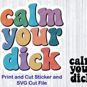 Calm Your Dick, Humorous Print then Cut PNG and SVG, Funny Dick Design, Print and Cut Dick Sticker, Funny Dick Sublimation, Dick Cut File