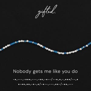 May include: A beaded bracelet featuring alternating matte blue and metallic silver cylindrical beads arranged in a pattern. The text "gifted." appears at the top, and the phrase "Nobody gets me like you do" with Morse code is at the bottom.