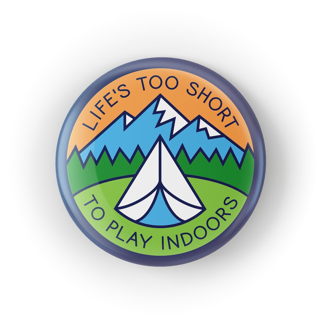 Life is Too Short to Play Indoors Button, Steel Pin-back (1.25") - Etsy