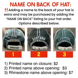 May include: Three black baseball caps with different names embroidered on the back. The first cap has the name "DAVID" on the back, the second cap has the name "SANTANA" on the back, and the third cap has the name "LEXTON" on the back. The caps are numbered 1, 2, and 3. The text below the caps describes the different options for adding a name to the back of a hat. Option 1 is a printed name on the closure for $2. Option 2 is a printed name above the opening for $3. Option 3 is a rhinestone name above the opening for $7.