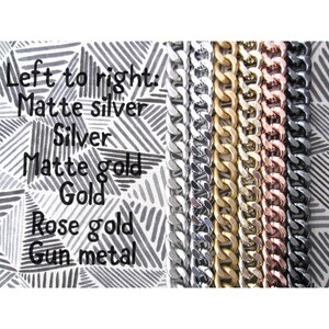 May include: Six different chain links in various finishes: matte silver, silver, matte gold, gold, rose gold, and gunmetal.  Left to right: Matte silver, silver, matte gold, gold, rose gold, gunmetal.