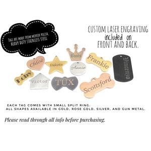 May include: A collection of custom pet tags in various shapes and colors, including gold, rose gold, and silver. Each tag is laser engraved with a name, such as "Chloe" or "Frankie". The tags are made from mirror-polished, heavy-duty stainless steel.