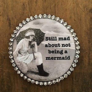 Rhinestone round magnet-still mad about not being a mermaid