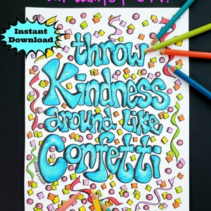 May include: A printable coloring page featuring the text "throw kindness around like confetti" in a colorful, whimsical font. The page is filled with confetti and ribbons, ready to be colored in.