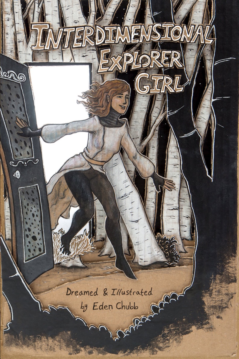 May include: A girl in a white tunic and black leggings steps through a doorway into a forest. The doorway is made of wood and has a black door with a decorative design. The forest is dark and mysterious, with tall trees and a starry sky. The text "Interdimensional Explorer Girl" is written in a stylized font above the doorway. The text "Dreamed & Illustrated by Eden Chubb" is written below the doorway.