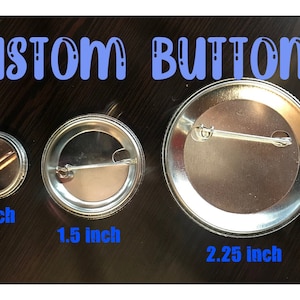 Custom Buttons Anything you want, 1, 1.5, 2.25 inch Any text, design or picture, promotional, customizable, gift, birthday, badges, pins image 1